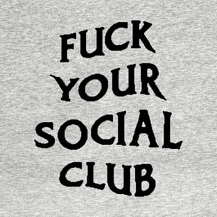 Fuck your social club T-Shirt